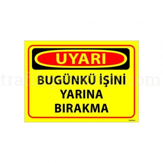 Bilgilendirici Levhalar - Bugünkü İşini Yarına Bırakma Uyarı Levhası 25x35 cm