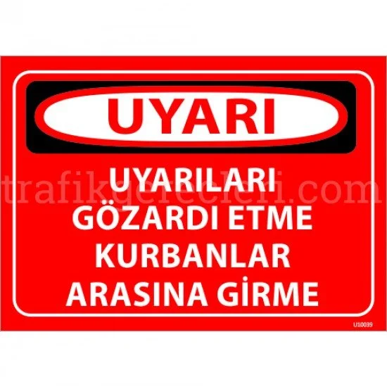 Bilgilendirici Levhalar - Uyarıları Gözardı Etme Kurbanlar Arasına Girme Levhası 25x35 cm