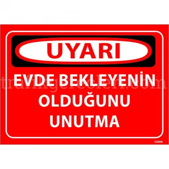 Bilgilendirici Levhalar - Evde Bekleyenin Olduğunu Unutma Levhası 25x35 cm