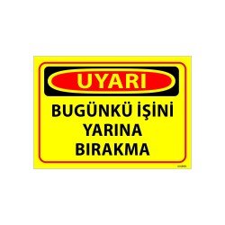 Bugünkü İşini Yarına Bırakma Uyarı Levhası 25x35 cm