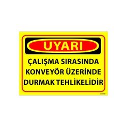 Çalışma Sırasında Konveyör Üzerinde Durmak Tehlikelidir Uyarı Levhası 25x35 cm