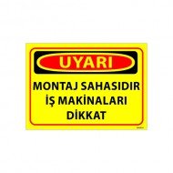 Montaj Sahasıdır İş Makinaları Dikkat Uyarı Levhası 25x35 cm