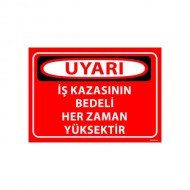 İş Kazasının Bedeli Her Zaman Yüksektir Uyarı Levhası 25x35 cm