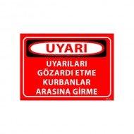 Uyarıları Gözardı Etme Kurbanlar Arasına Girme Uyarı Levhası 25x35 cm