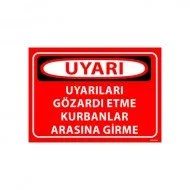Uyarıları Gözardı Etme Kurbanlar Arasına Girme Uyarı Levhası 25x35 cm
