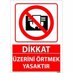 Dikkat Üzerini Örtmek Yasaktır Uyarı Levhası 25x35 cm