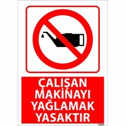 Çalışan Makineyi Yağlamak Yasaktır Uyarı Levhası 25x35 cm