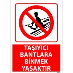 Taşıyıcı Bantlara Binmek Yasaktır Uyarı Levhası 25x35 cm
