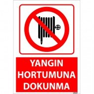 Yangın Hortumuna Dokunma Uyarı Levhası 25x35 cm