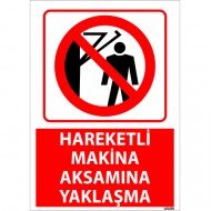 Hareketli Makine Aksamına Yaklaşma Uyarı Levhası 25x35 cm