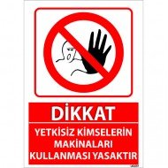 Dikkat Yetkisiz Kimselerin Makinaları Kullanması Yasaktır Uyarı Levhası 25x35 cm