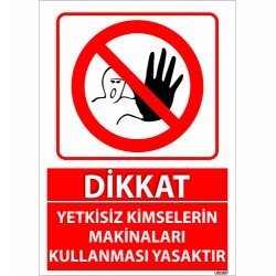 Dikkat Yetkisiz Kimselerin Makinaları Kullanması Yasaktır Uyarı Levhası 25x35 cm