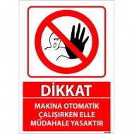 Dikkat Makina Otomatik Çalışırken Elle Müdahale Yasaktır Uyarı Levhası 25x35 cm