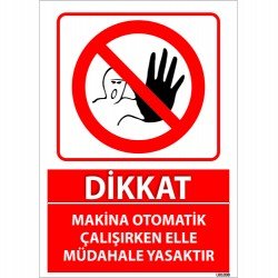 Dikkat Makina Otomatik Çalışırken Elle Müdahale Yasaktır Uyarı Levhası 25x35 cm