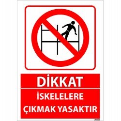 Dikkat İskelelere Çıkmak Yasaktır Uyarı Levhası 25x35 cm