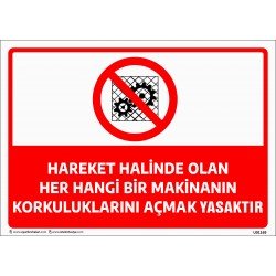 Hareket Halinde Olan Her Hangi Bİr Makinanın Korkuluklarını Açmak Yasaktır Levhası 25x35 cm