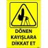 Dönen Kayışlara Dikkat Et Levhası 25x35 cm