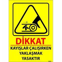 Kayışlar Çalışırken Yaklaşmak Yasaktır Levhası 25x35 cm