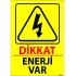 Dikkat Enerji Var Levhası 25x35 cm
