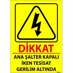 Dikkat Ana Şalter Kapalı İken Tesisat Gerilim Altında Levhası 25x35 cm