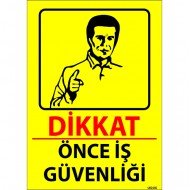 Dikkat Önce İş Güvenliği Levhası 25x35 cm