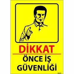 Dikkat Önce İş Güvenliği Levhası 25x35 cm