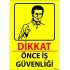 Dikkat Önce İş Güvenliği Levhası 25x35 cm