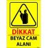 Dikkat Beyaz Cam Alanı Levhası 25x35 cm