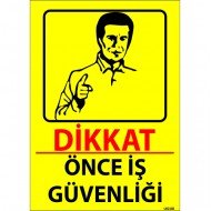 Dikkat Önce İş Güvenliği Levhası 25x35 cm