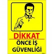 Dikkat Önce İş Güvenliği Levhası 25x35 cm