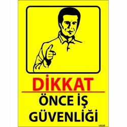 Dikkat Önce İş Güvenliği Levhası 25x35 cm