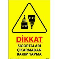 Dikkat Sigortaları Çıkarmadan Bakım Yapma  Levhası 25x35 cm