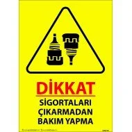 Dikkat Sigortaları Çıkarmadan Bakım Yapma  Levhası 25x35 cm