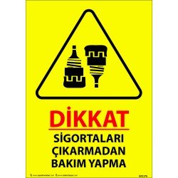 Dikkat Sigortaları Çıkarmadan Bakım Yapma  Levhası 25x35 cm