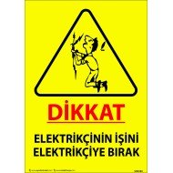 Dikkat Elektrikçinin İşini Elektrikçiye Bırak Levhası 25x35 cm