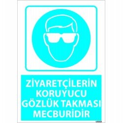 Dikkat Ziyaretçilerin Koruyucu Gözlük Takması Mecburidir Levhası 25x35 cm