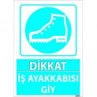 Dikkat İş Ayakkabısı Giy Levhası 25x35 cm