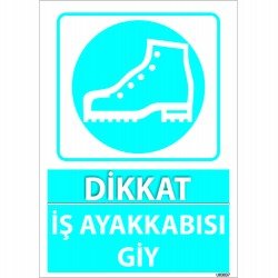 Dikkat İş Ayakkabısı Giy Levhası 25x35 cm