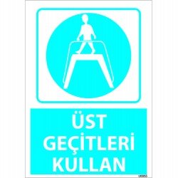 Dikkat Üst Geçitleri Kullan Levhası 25x35 cm