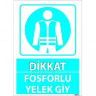 Dikkat Fosforlu Yelek Giy Levhası 25x35 cm