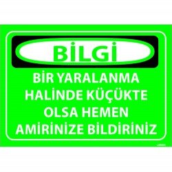 Bir Yaralanma Halinde Küçükte Olsa Hemen Amirinize Bildiriniz Levhası 25x35 cm