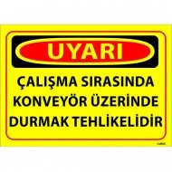 Çalışma Sırasında Konveyör Üzerinde Durmak Tehlikelidir Levhası 25x35 cm