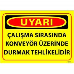 Çalışma Sırasında Konveyör Üzerinde Durmak Tehlikelidir Levhası 25x35 cm