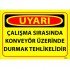 Çalışma Sırasında Konveyör Üzerinde Durmak Tehlikelidir Levhası 25x35 cm