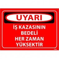 İş Kazasının Bedeli Her Zaman Yüksektir Levhası 25x35 cm