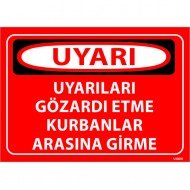 Uyarıları Gözardı Etme Kurbanlar Arasına Girme Levhası 25x35 cm