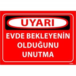 Evde Bekleyenin Olduğunu Unutma Levhası 25x35 cm