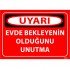 Evde Bekleyenin Olduğunu Unutma Levhası 25x35 cm