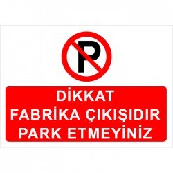 Dikkat Fabrika Çıkışıdır Park Etmeyiniz Levhası