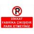 Dikkat Fabrika Çıkışıdır Park Etmeyiniz Levhası